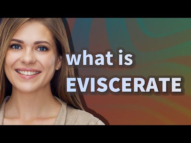 Eviscerate | meaning of Eviscerate