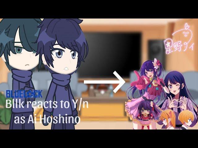 Bllk reacts to Y/n as Ai Hoshino from Oshi no Ko | Gacha club