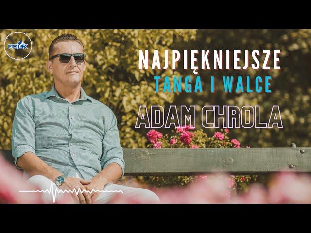 Adam Chrola - Najpiękniejsze Tanga i Walce (Hity Dancingów)