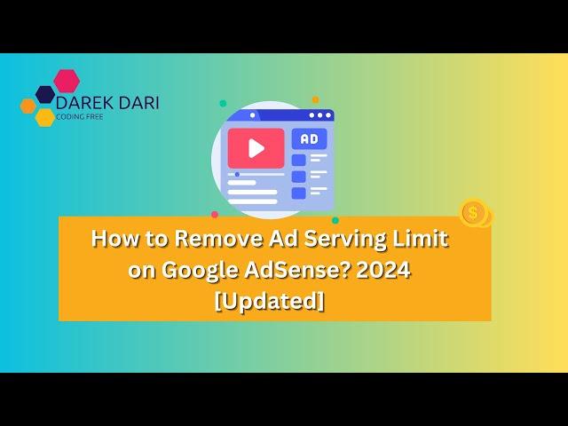 How to Remove Ad Serving Limit on Google AdSense? 2024 [UPDATED]