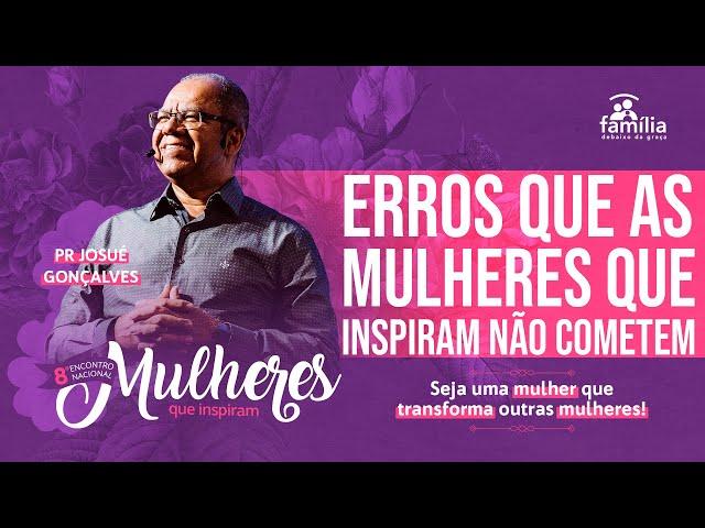 4 Erros que as mulheres que inspiram não podem cometer   Josué Gonçalves