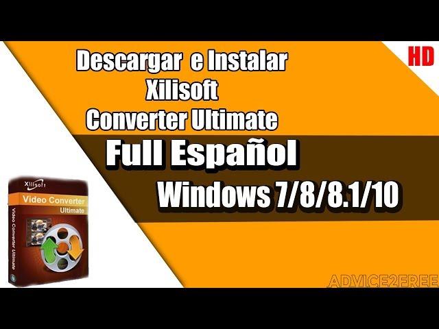 Descargar【Xilisoft Video Converter Ultimate】[ 2018 ] | Para Windows 10/8.1/8/7|