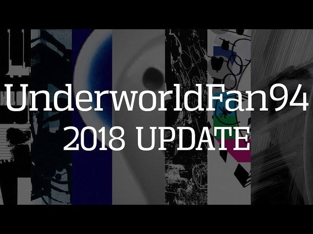 UnderworldFan94 : 2018 UPDATE