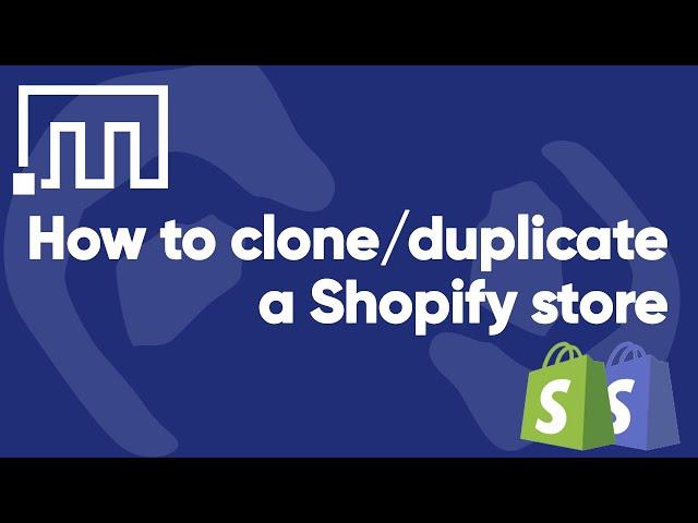 How to clone / duplicate a Shopify store quickly and easily