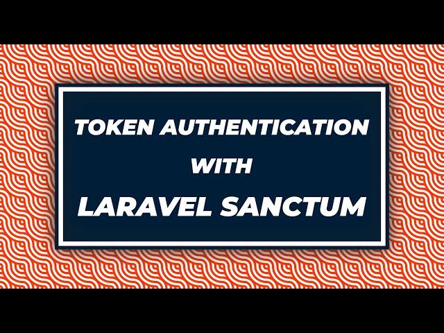 Token Authentication With Laravel Sanctum