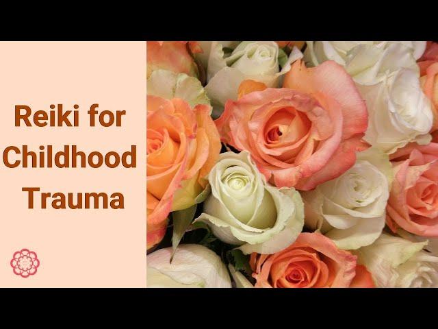 Reiki for Childhood Trauma 