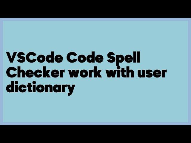 VSCode Code Spell Checker work with user dictionary  (1 answer)