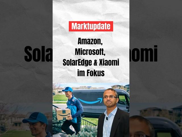 Marktupdate: Amazon, Microsoft, SolarEdge & Xiaomi im Fokus #börse #investieren #aktien