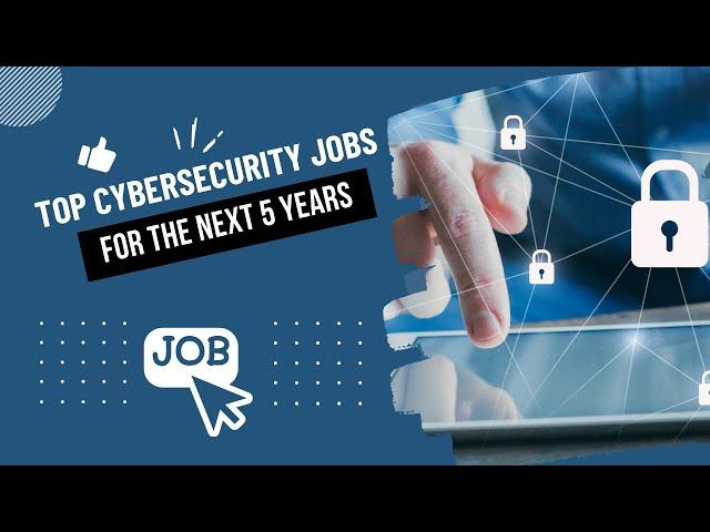 The Best Cybersecurity Jobs for the Next 5 Years