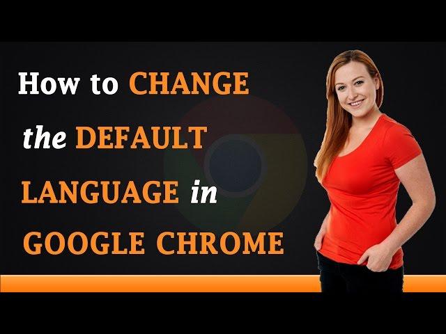 How to Change the Default Language in Google Chrome