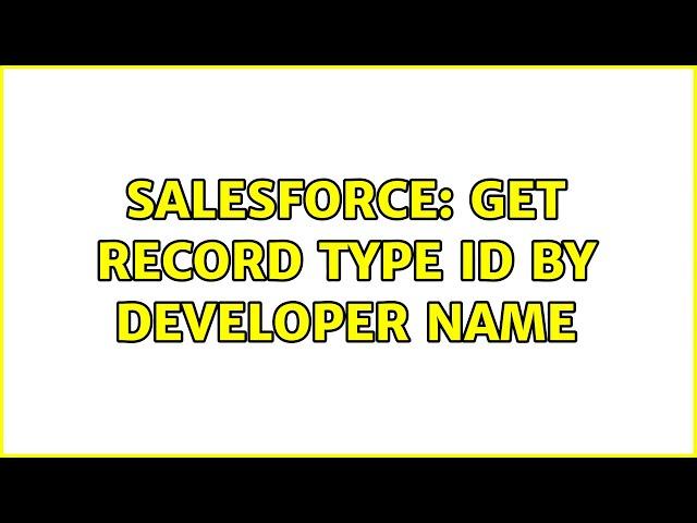 Salesforce: Get Record Type Id by Developer Name