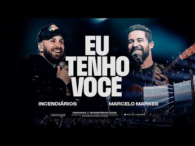 Eu Tenho Você - Ao Vivo | Incendiários | Marcelo Markes | André Fernandes