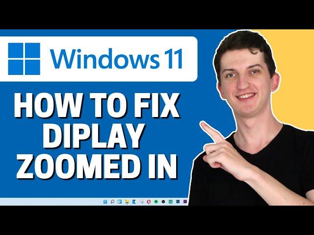 Windows 11 Display Too Zoomed In - How To Fix