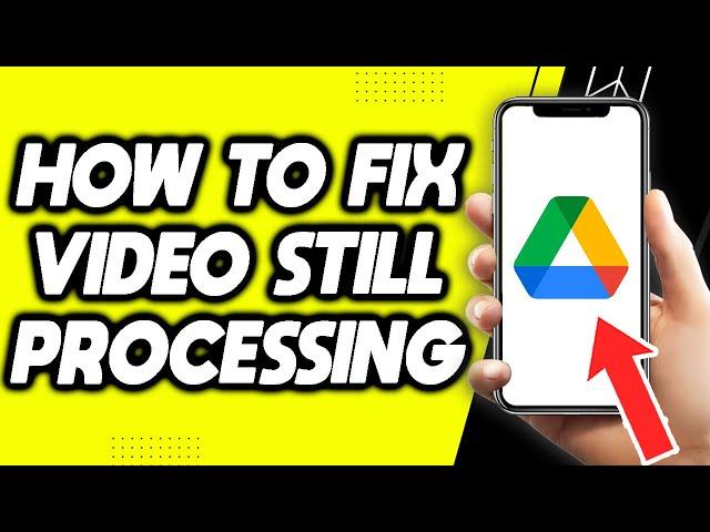 How To Fix Google Drive Video Is Still Processing (Easy 2022)