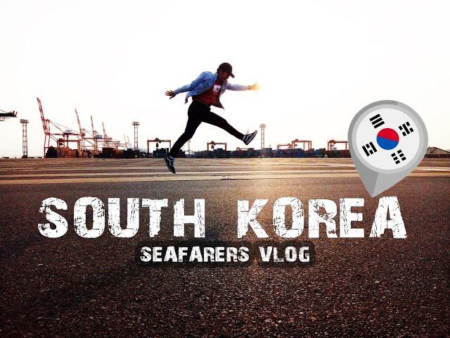 Annyeong Haseo SOUTH KOREA | SEAFARERS VLOG 013