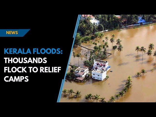 Kerala floods: thousands flock to relief camps