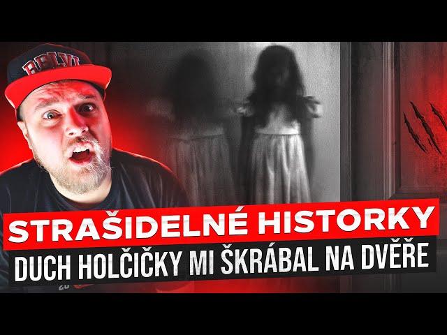 DUCH HOLČIČKY MI ŠKRÁBAL NA DVĚŘE - STRAŠIDELNÉ HISTORKY