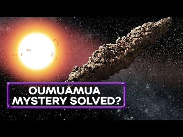 The Mystery Of Oumuamua Finally Explained