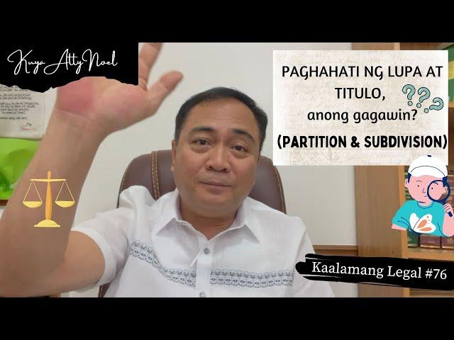 PAGHAHATI NG LUPA AT TITULO, anong gagawin? (Partition & Subdivision) | Kaalamang Legal #76