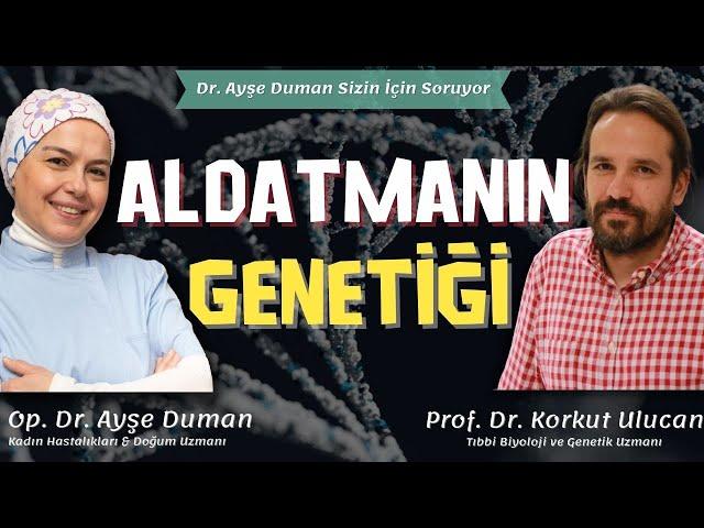 Aldatmanın Genetiği | Tıbbi Biyoloji ve Genetik Uzmanı Prof. Dr. @KorkutUlucan | Op. Dr. Ayşe Duman