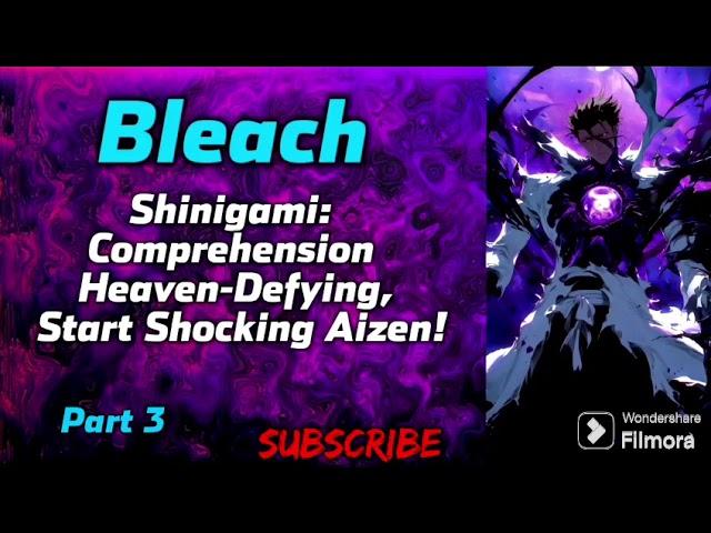 Bleach: Shinigami: Comprehension Heaven-Defying, Start Shocking Aizen!| Part 3