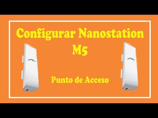 Configurar Nanostation m5 como Punto de Acceso - 2019