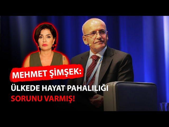 ŞİMŞEK : ÜLKEDE HAYAT PAHALILIĞI SORUNU VARMIŞ !