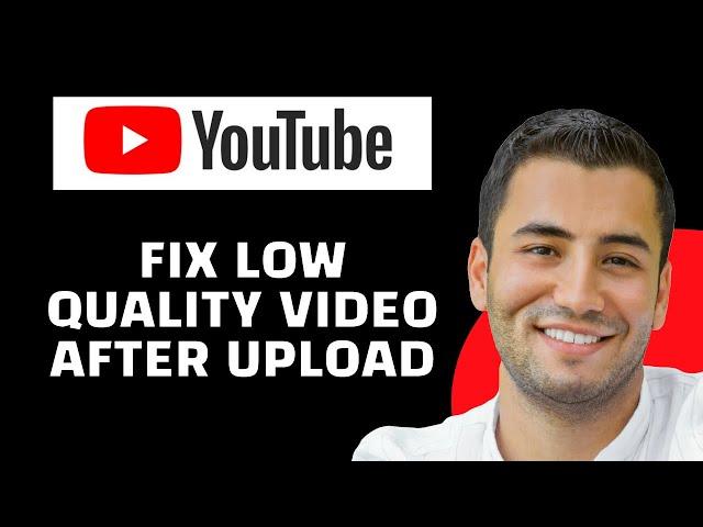 How to Fix Low Quality Youtube Video After Upload (Best Tips!)