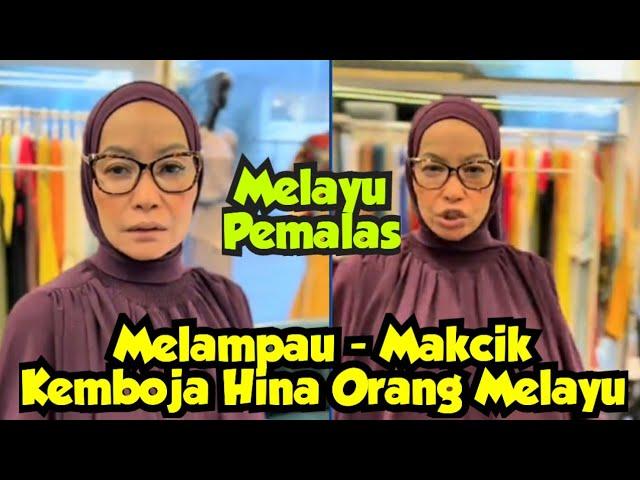 Melayu Pemalas - Makcik Kemboja Viral Hina Orang Melayu