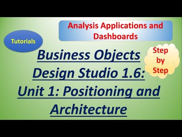 BusinessObjects Design Studio 1.6: Unit 1: Tutorial: Positioning and Architecture