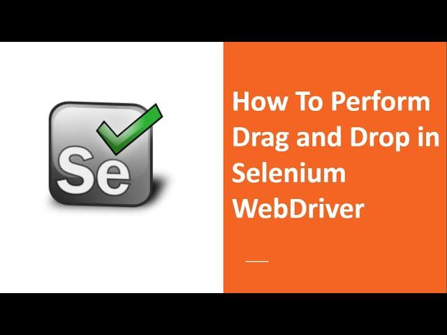 How To Perform Drag and Drop in Selenium WebDriver