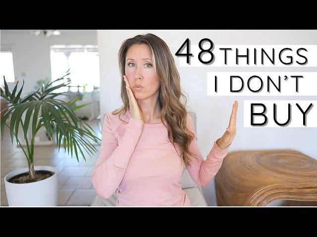 48 Things I Don't Buy or Own | Save Money Fast | Minimalism