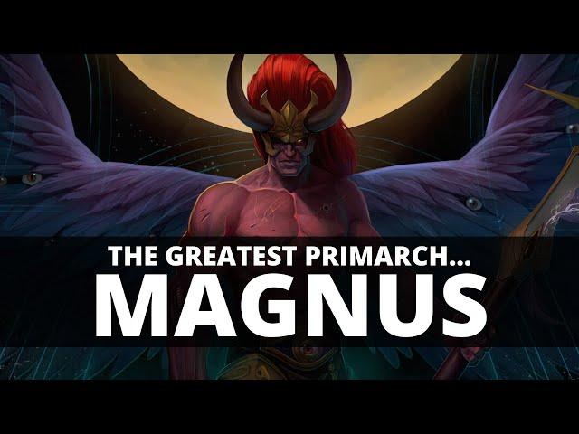 WHY MAGNUS THE RED IS THE GREATEST PRIMARCH!