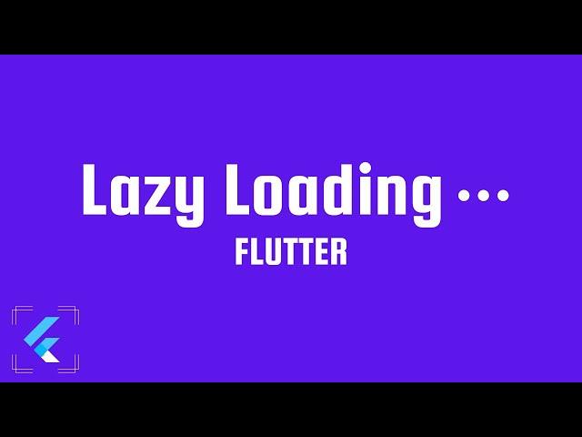 Lazy Loading in Flutter with Example !