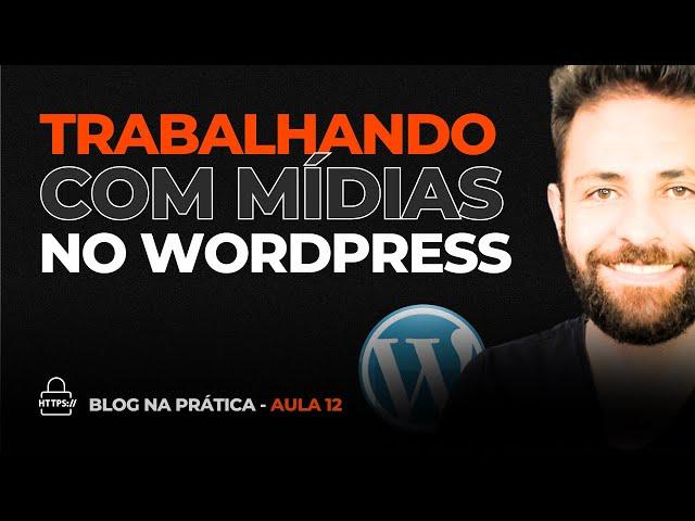 Como Trabalhar Com Mídias no Wordpress  Aula 12 - Conversão Sem Limites