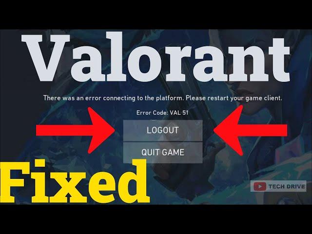 Valorant Error Val 51. There Was An Error Connecting To The Platform Please Restart Your Game Client