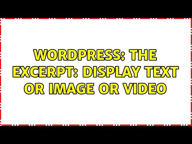 Wordpress: The excerpt: Display text OR image OR video