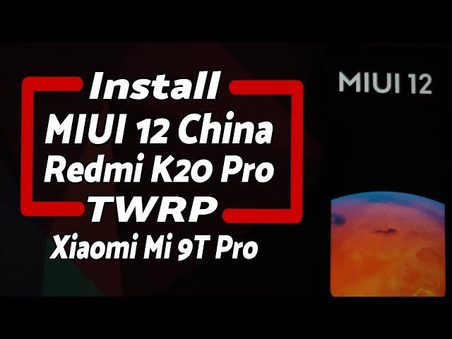 Redmi K20 Pro | Install MIUI 12 China | TWRP | Xiaomi Mi 9T Pro