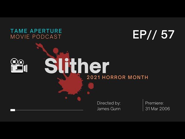 Tame Aperture #57 - Slither (2021 Horror Month)