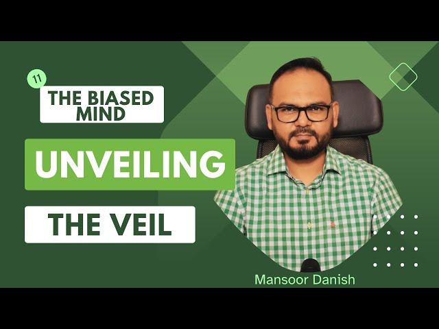 Ep 11 | The Biased Mind: Unveiling the Veil | Mansoor Danish