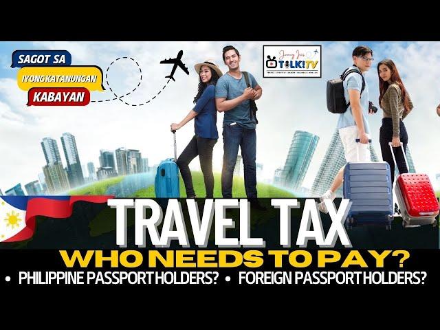 Travel Tax | Who Needs to Pay? | Philippine Passport Holder? Foreign Passport Holder? \ FAQ