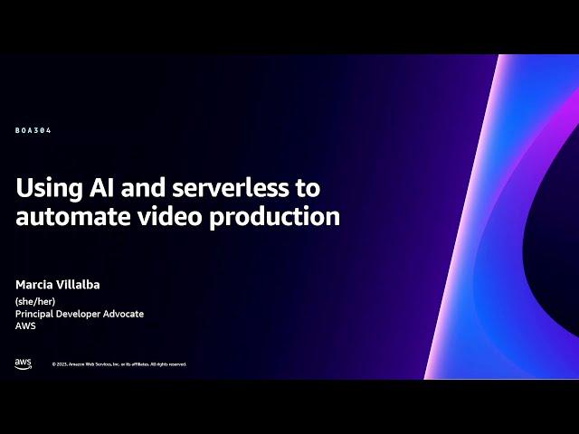 AWS re:Invent 2023 - Using AI and serverless to automate video production (BOA304)