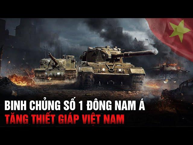 SỨC MẠNH QUÂN SỰ VIỆT NAM | BINH CHỦNG TĂNG THIẾT GIÁP SỐ 1 ĐÔNG NAM Á