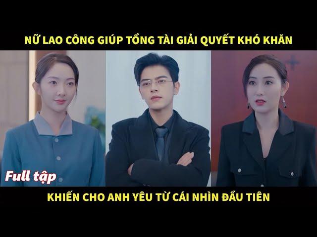 Nữ lao công giúp tổng tài giải quyết khó khăn, khiến cho anh yêu từ cái nhìn đầu tiên