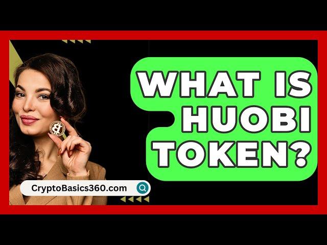 What Is Huobi Token? - CryptoBasics360.com