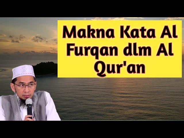 Makna Kata Al Furqan dlm Al Qur'an, Ust Adi Hidayat Lc.MA