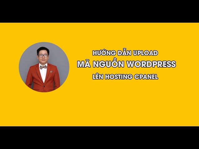 HƯỚNG DẪN UPLOAD MÃ NGUỒN WORDPRESS LÊN HOSTING CPANEL | NTT CHANNEL