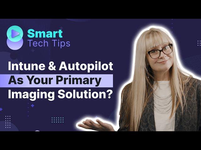 Microsoft Intune and Windows Autopilot as your primary imaging solution?