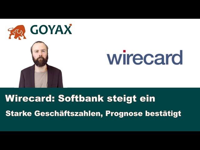 Wirecard: Softbank steigt ein, Prognose bestätigt - Goyax weekly vom 26. April 2019