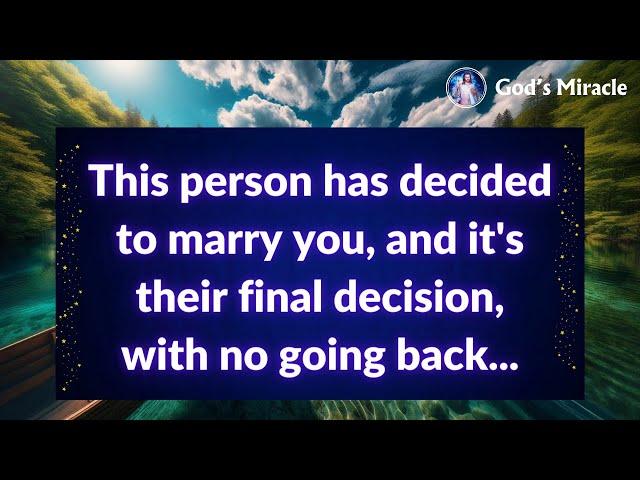  This person has decided to marry you, and it's their final decision, with no going back...